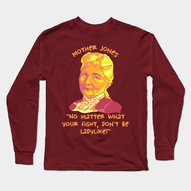 Mother Jones Portrait and Quote Long Sleeve T-Shirt by Slightly Unhinged